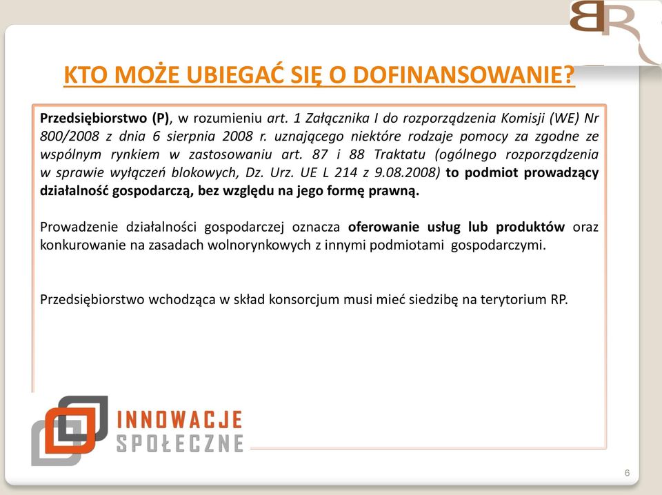 UE L 214 z 9.08.2008) to podmiot prowadzący działalność gospodarczą, bez względu na jego formę prawną.