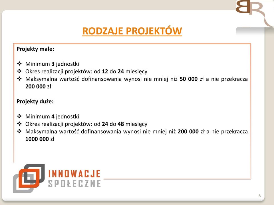 200 000 zł Projekty duże: Minimum 4 jednostki Okres realizacji projektów: od 24 do 48