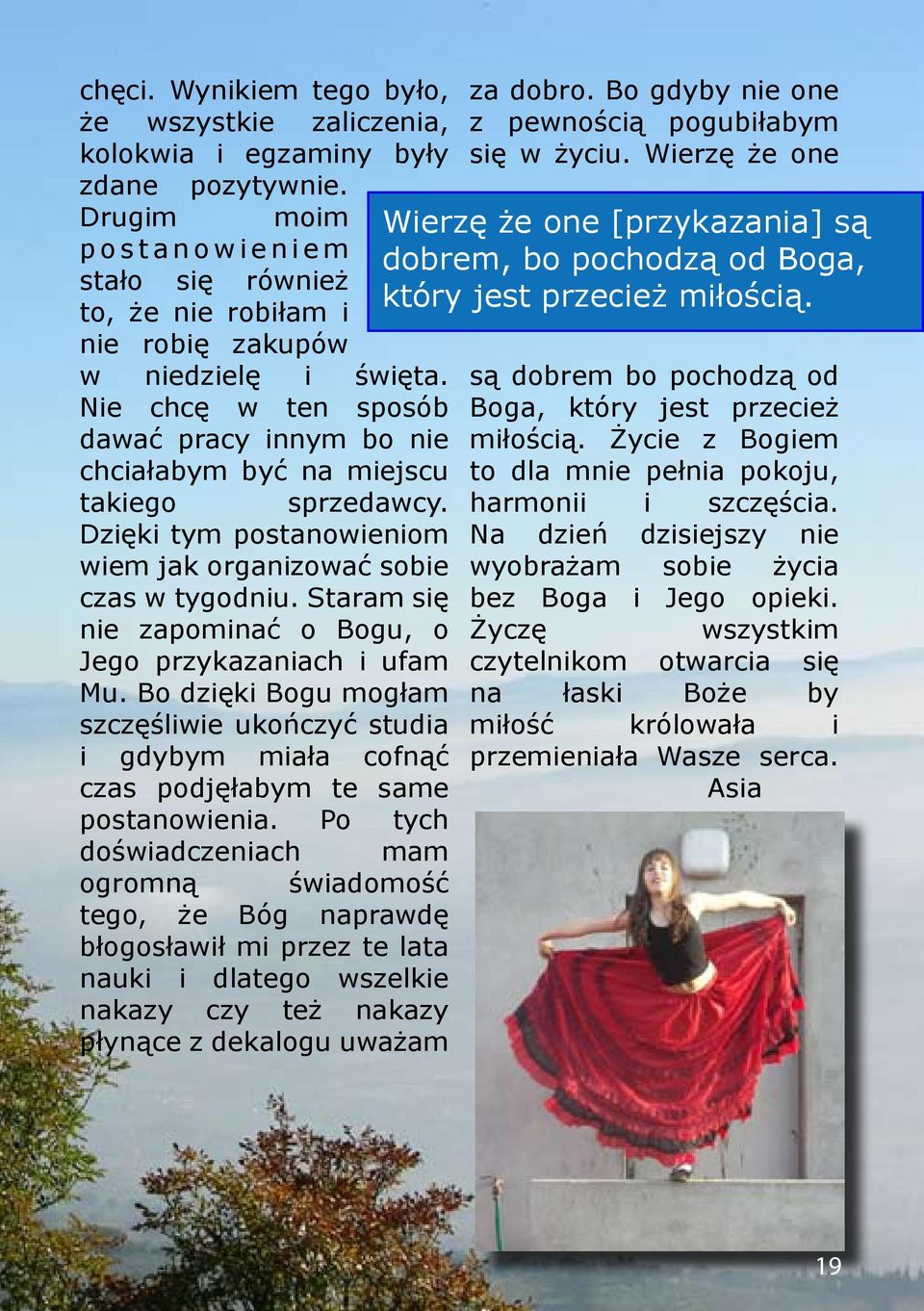 Nie chcę w ten sposób dawać pracy innym bo nie chciałabym być na miejscu takiego sprzedawcy. Dzięki tym postanowieniom wiem jak organizować sobie czas w tygodniu.