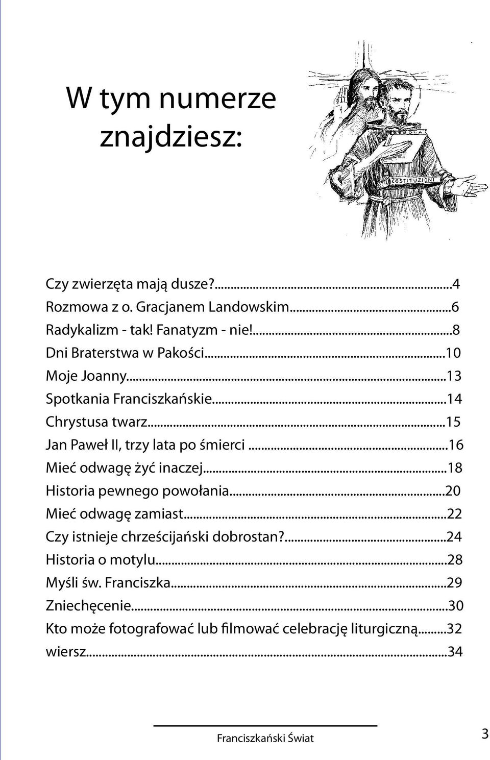 ..15 Jan Paweł II, trzy lata po śmierci...16 Mieć odwagę żyć inaczej...18 Historia pewnego powołania...20 Mieć odwagę zamiast.