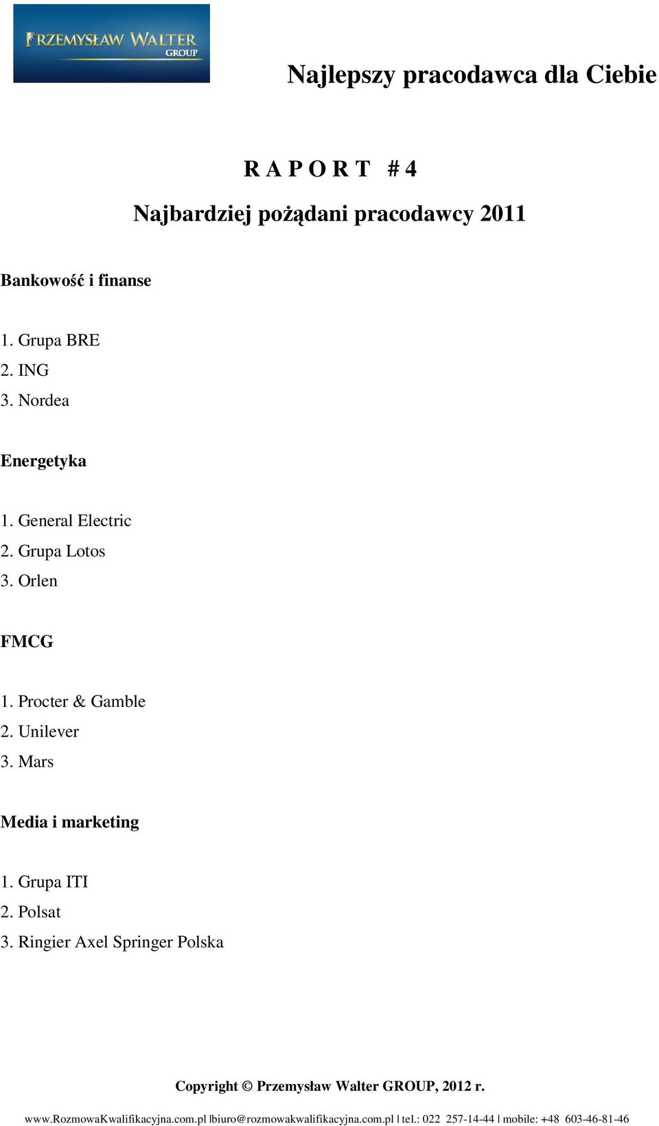 General Electric 2. Grupa Lotos 3. Orlen FMCG 1. Procter & Gamble 2.