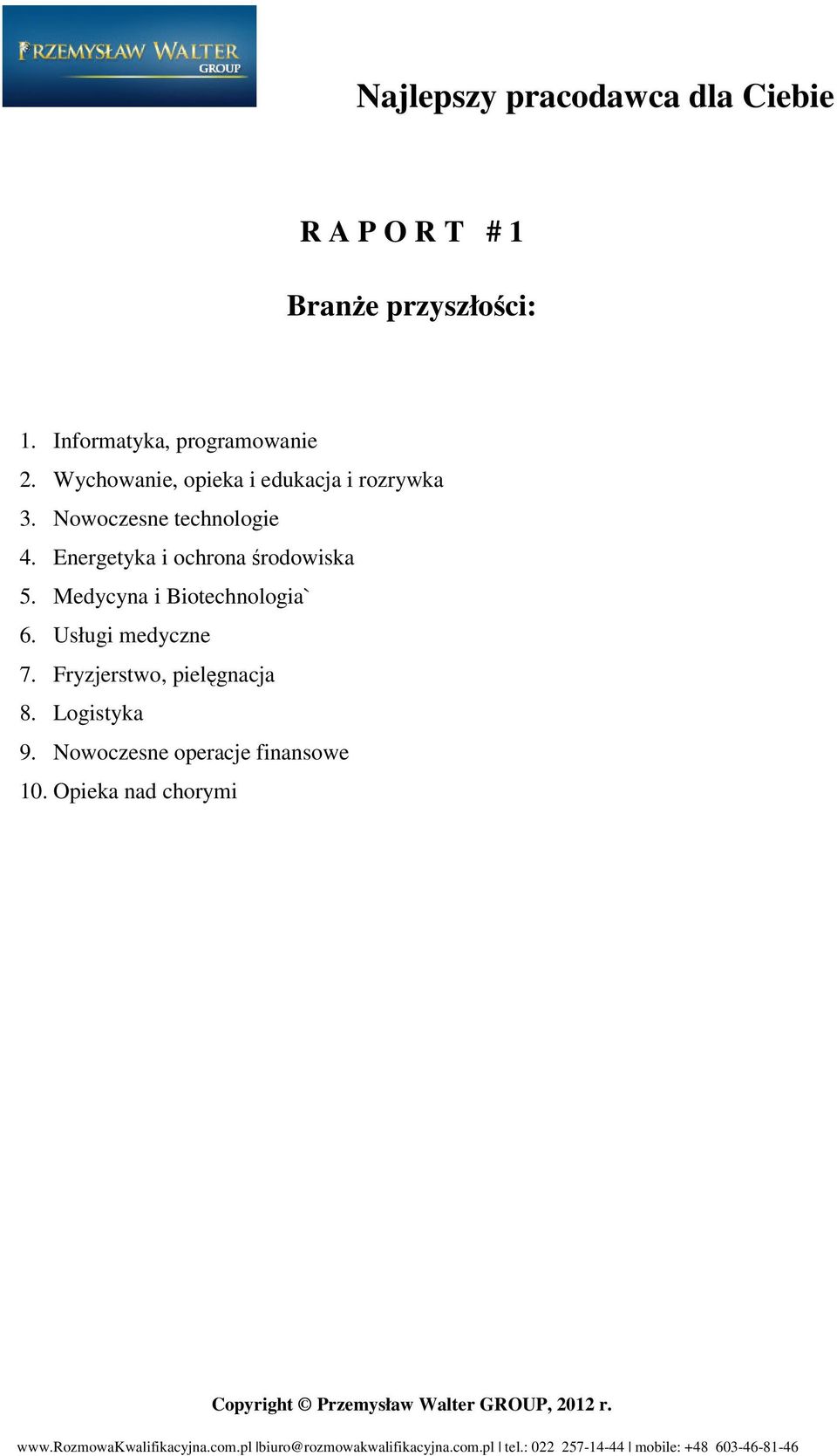 Energetyka i ochrona środowiska 5. Medycyna i Biotechnologia` 6.