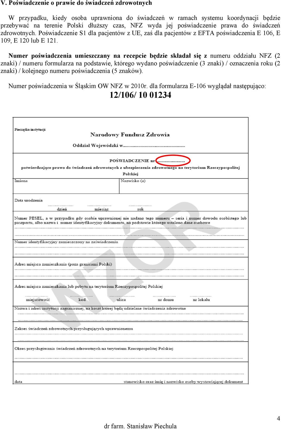 Numer poświadczenia umieszczany na recepcie będzie składał się z numeru oddziału NFZ (2 znaki) / numeru formularza na podstawie, którego wydano poświadczenie (3 znaki) /