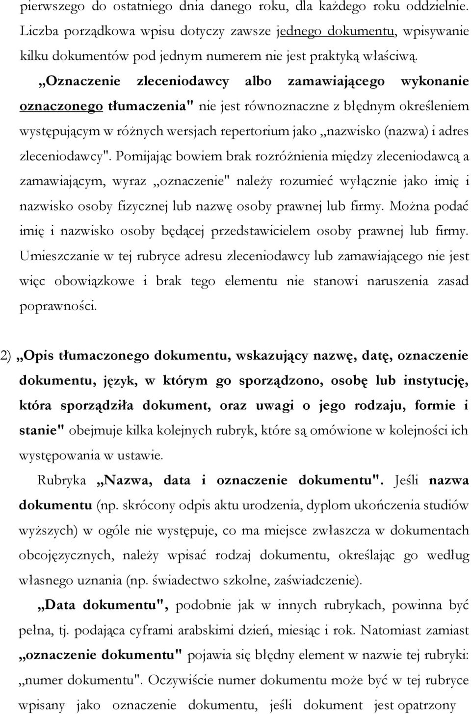 Oznaczenie zleceniodawcy albo zamawiającego wykonanie oznaczonego tłumaczenia" nie jest równoznaczne z błędnym określeniem występującym w różnych wersjach repertorium jako nazwisko (nazwa) i adres