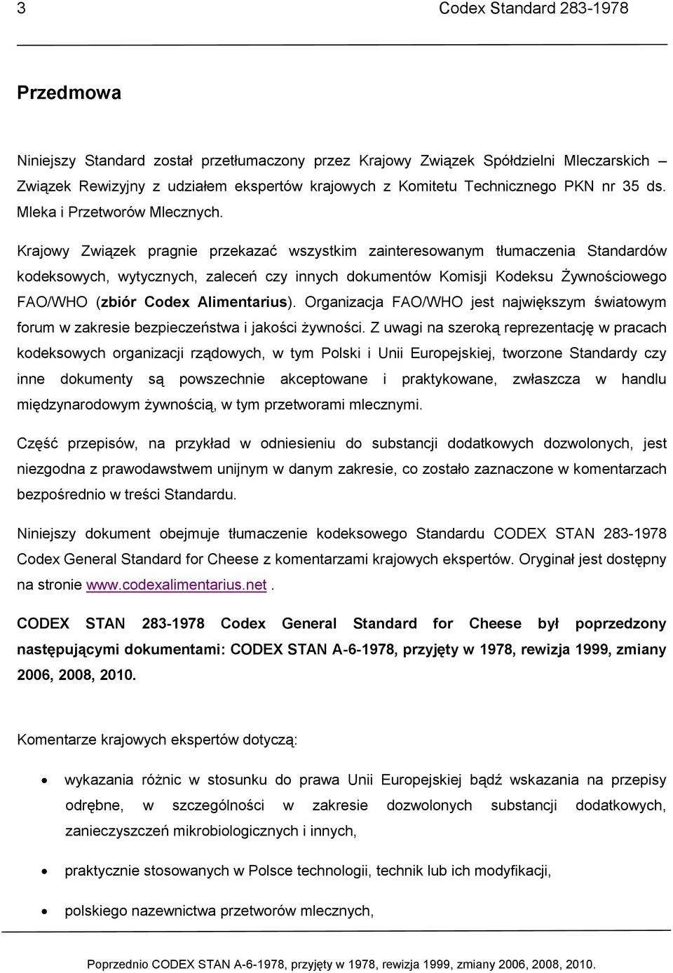 Krajowy Związek pragnie przekazać wszystkim zainteresowanym tłumaczenia Standardów kodeksowych, wytycznych, zaleceń czy innych dokumentów Komisji Kodeksu Żywnościowego FAO/WHO (zbiór Codex