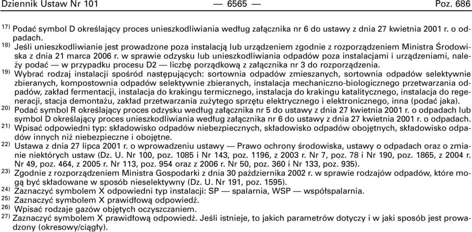 w sprawie odzysku lub unieszkodliwiania odpadów poza instalacjami i urzàdzeniami, nale- y podaç w przypadku procesu D2 liczb porzàdkowà z za àcznika nr 3 do rozporzàdzenia.