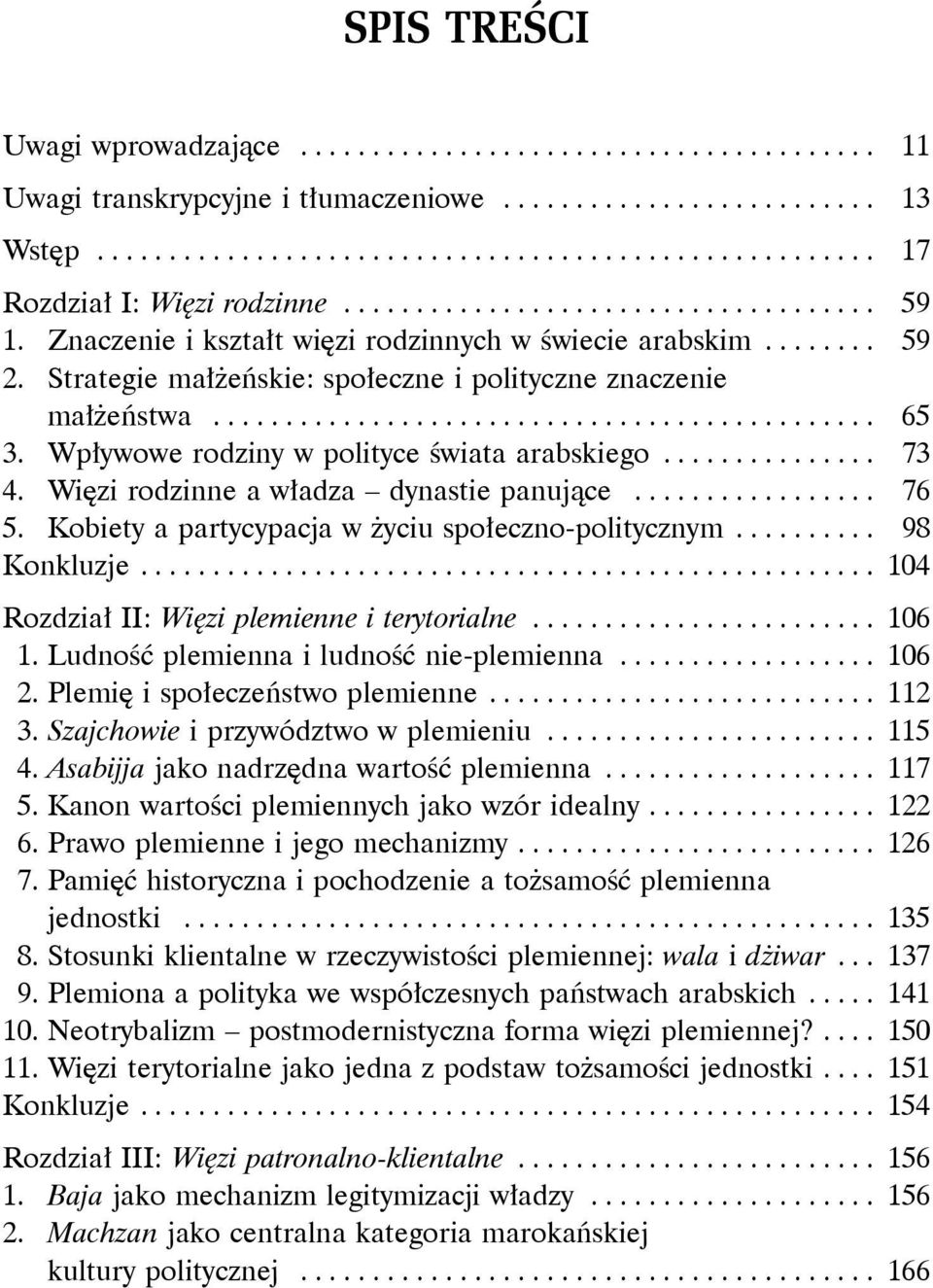 Wpływowe rodziny w polityce świata arabskiego............... 73 4. Więzi rodzinne a władza dynastie panujące................. 76 5. Kobiety a partycypacja w życiu społeczno-politycznym.......... 98 Konkluzje.