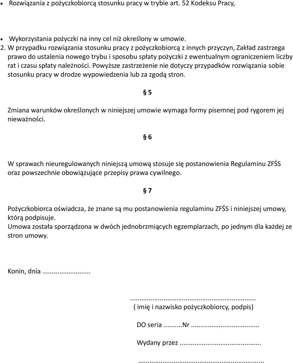 spłaty należności. Powyższe zastrzeżenie nie dotyczy przypadków rozwiązania sobie stosunku pracy w drodze wypowiedzenia lub za zgodą stron.