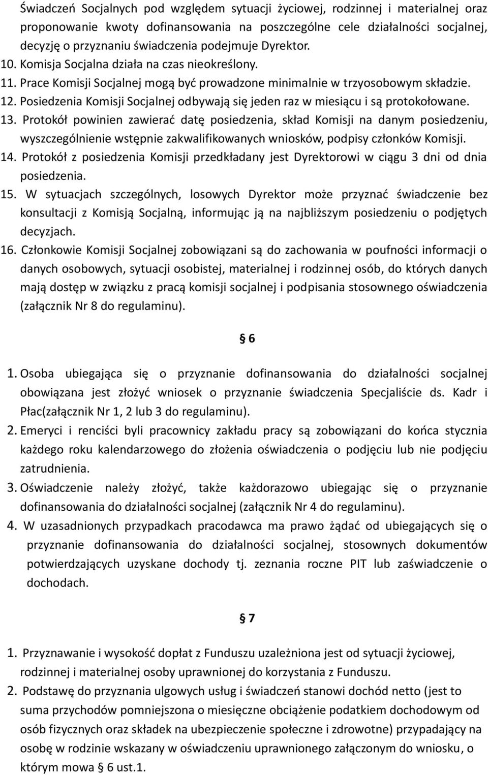 Posiedzenia Komisji Socjalnej odbywają się jeden raz w miesiącu i są protokołowane. 13.