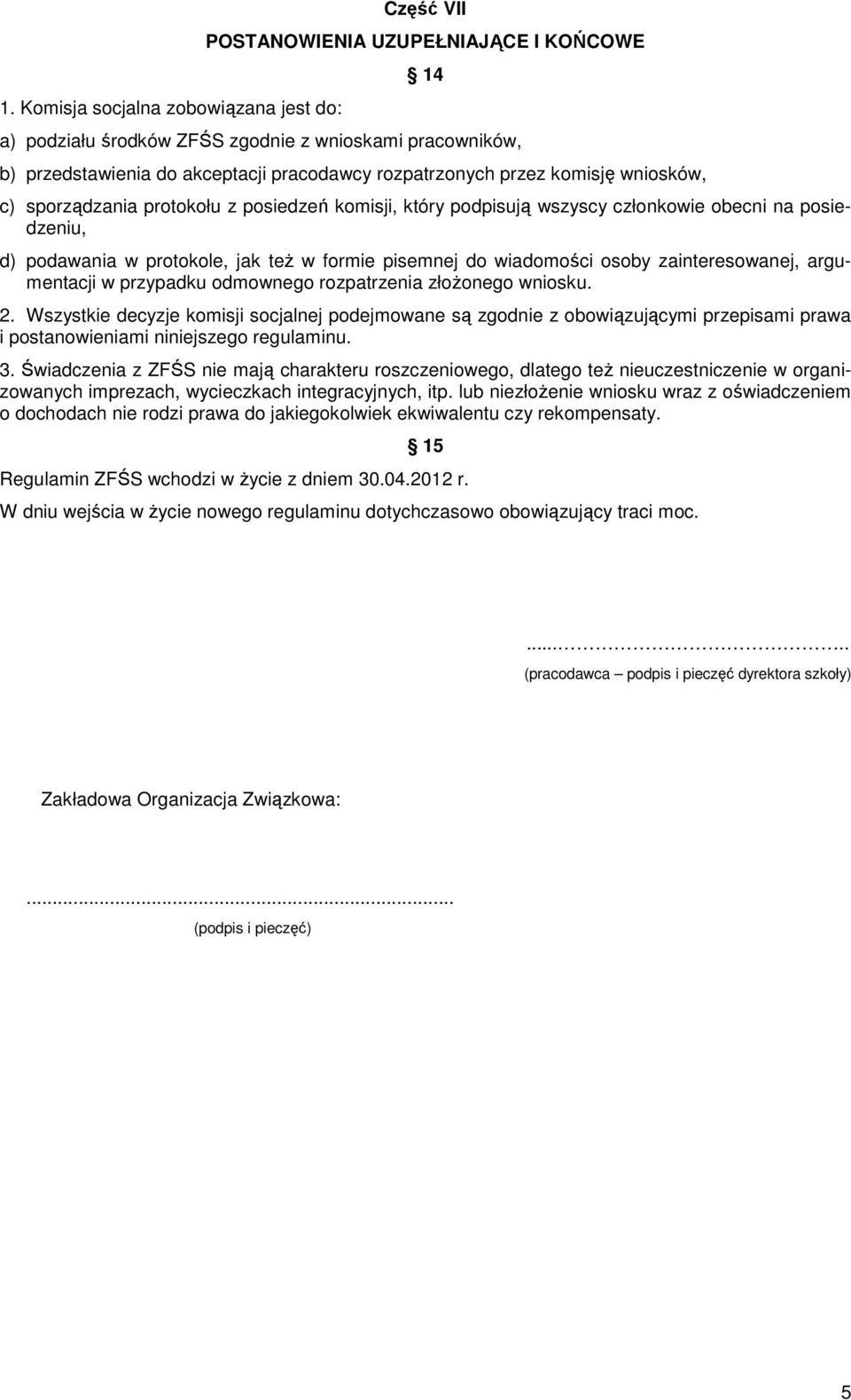 wiadomości osoby zainteresowanej, argumentacji w przypadku odmownego rozpatrzenia złożonego wniosku. 2.