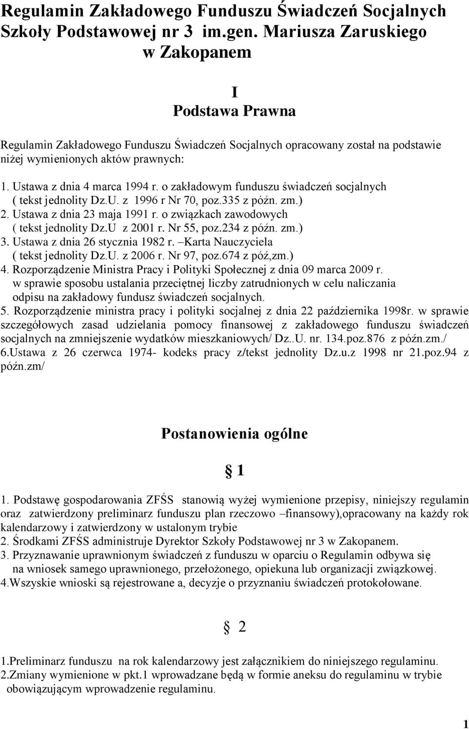 o zakładowym funduszu świadczeń socjalnych ( tekst jednolity Dz.U. z 1996 r Nr 70, poz.335 z późn. zm.) 2. Ustawa z dnia 23 maja 1991 r. o związkach zawodowych ( tekst jednolity Dz.U z 2001 r.