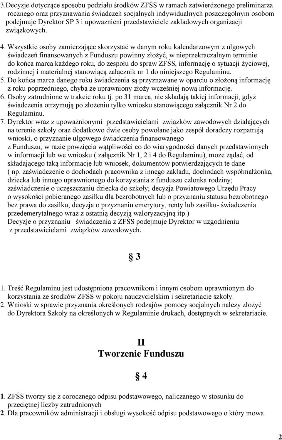 Wszystkie osoby zamierzające skorzystać w danym roku kalendarzowym z ulgowych świadczeń finansowanych z Funduszu powinny złożyć, w nieprzekraczalnym terminie do końca marca każdego roku, do zespołu