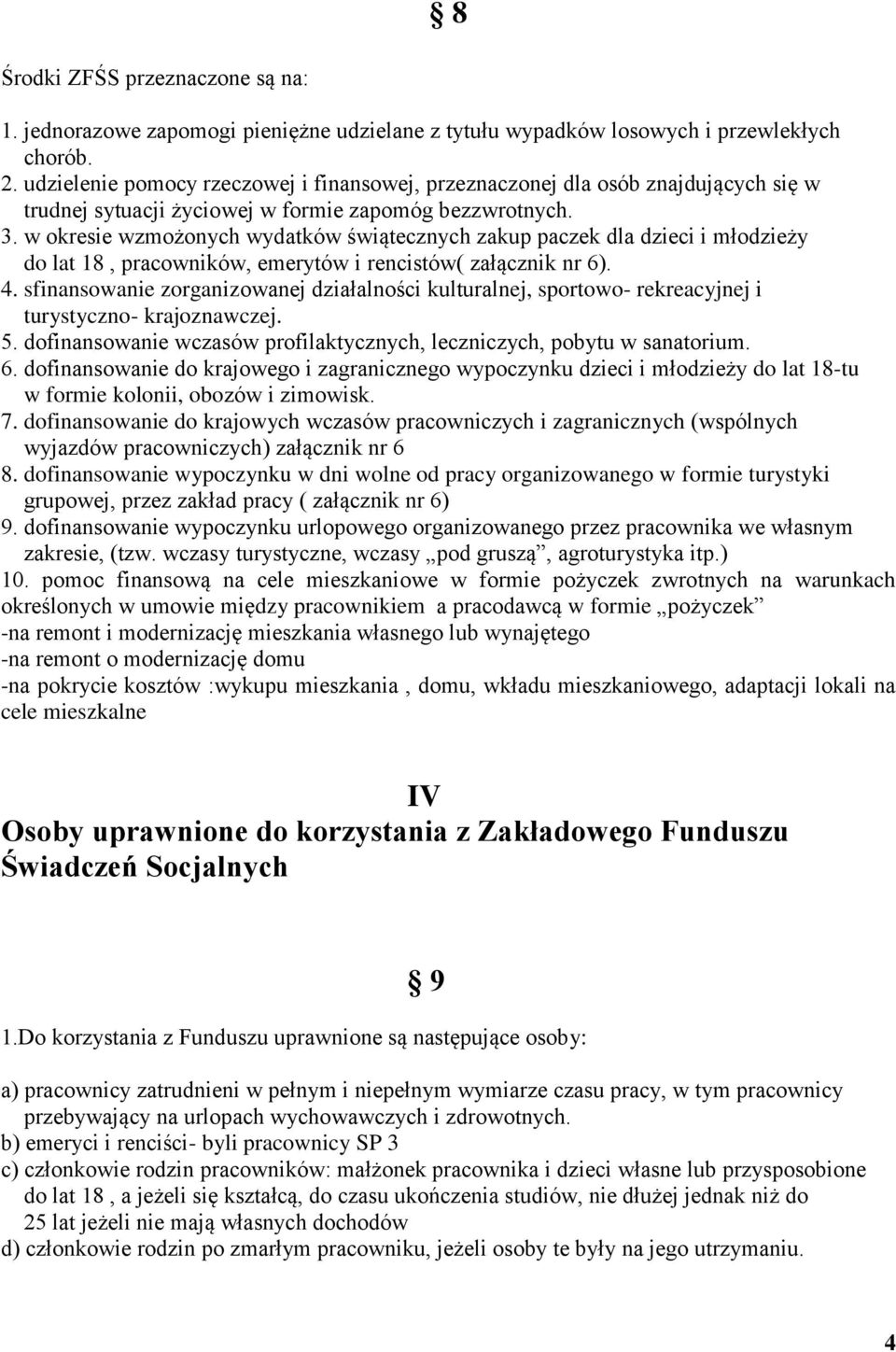 w okresie wzmożonych wydatków świątecznych zakup paczek dla dzieci i młodzieży do lat 18, pracowników, emerytów i rencistów( załącznik nr 6). 4.