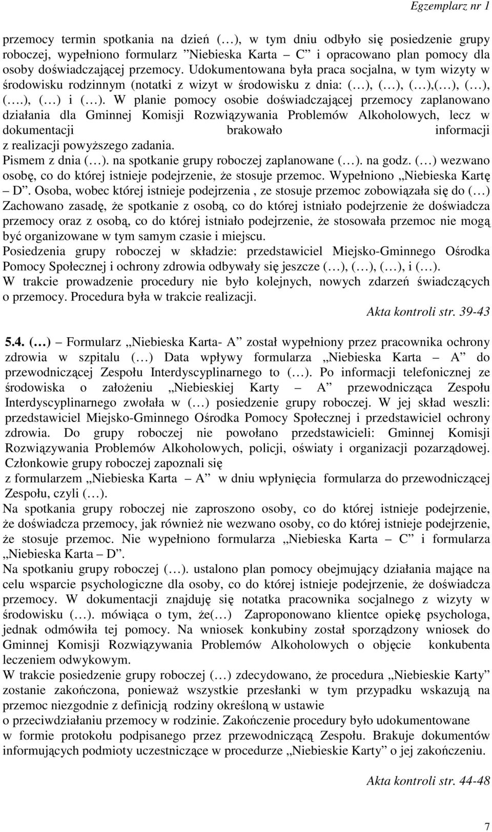 W planie pomocy osobie doświadczającej przemocy zaplanowano działania dla Gminnej Komisji Rozwiązywania Problemów Alkoholowych, lecz w dokumentacji brakowało informacji z realizacji powyższego