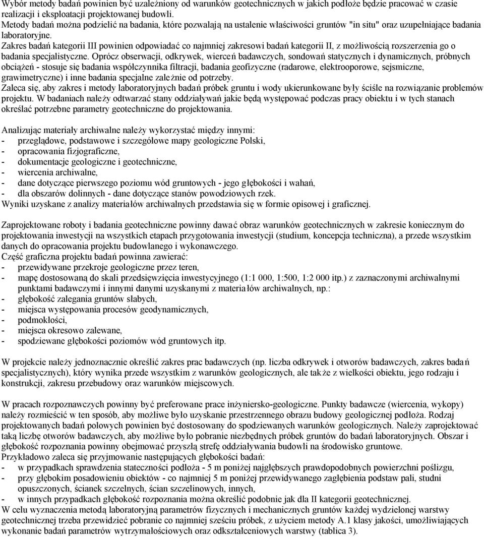 Zakres badań kategorii III powinien odpowiadać co najmniej zakresowi badań kategorii II, z możliwością rozszerzenia go o badania specjalistyczne.