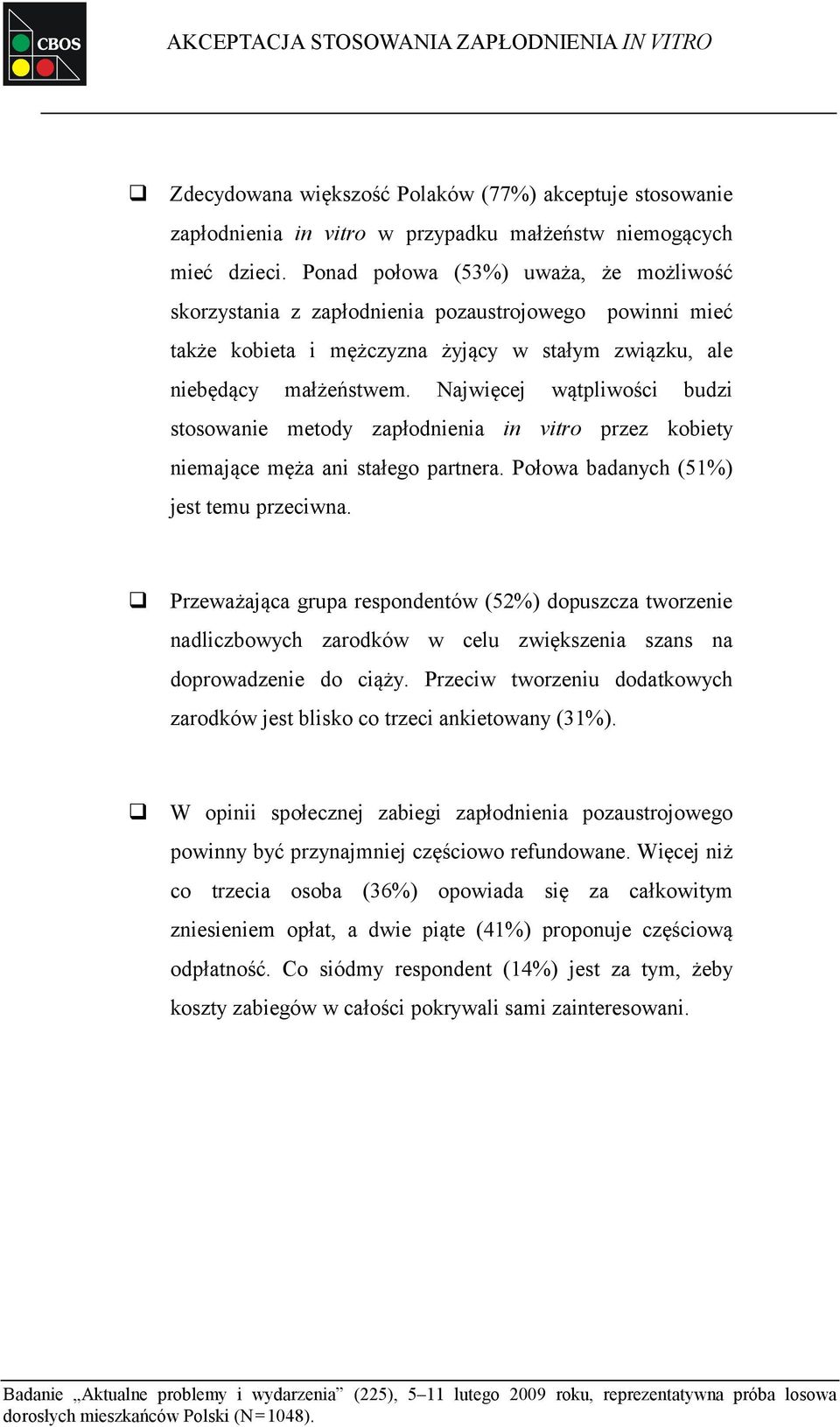 Najwięcej wątpliwości budzi stosowanie metody zapłodnienia in vitro przez kobiety niemające męża ani stałego partnera. Połowa badanych (51%) jest temu przeciwna.