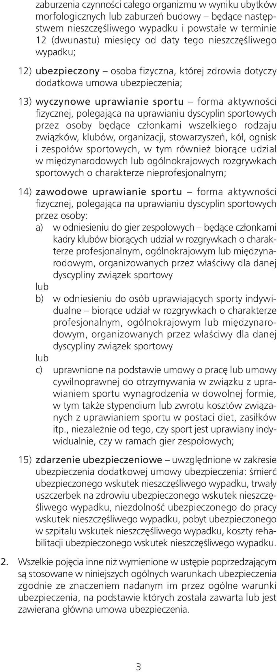 dyscyplin sportowych przez osoby będące członkami wszelkiego rodzaju związków, klubów, organizacji, stowarzyszeń, kół, ognisk i zespołów sportowych, w tym również biorące udział w międzynarodowych