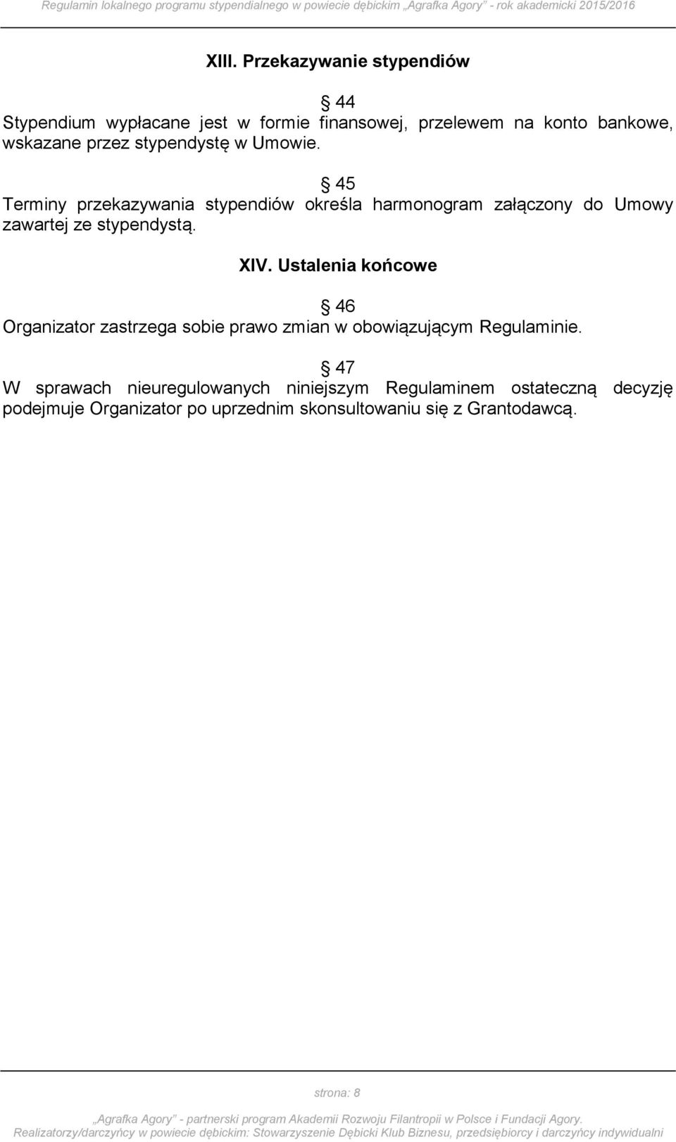 45 Terminy przekazywania stypendiów określa harmonogram załączony do Umowy zawartej ze stypendystą. XIV.