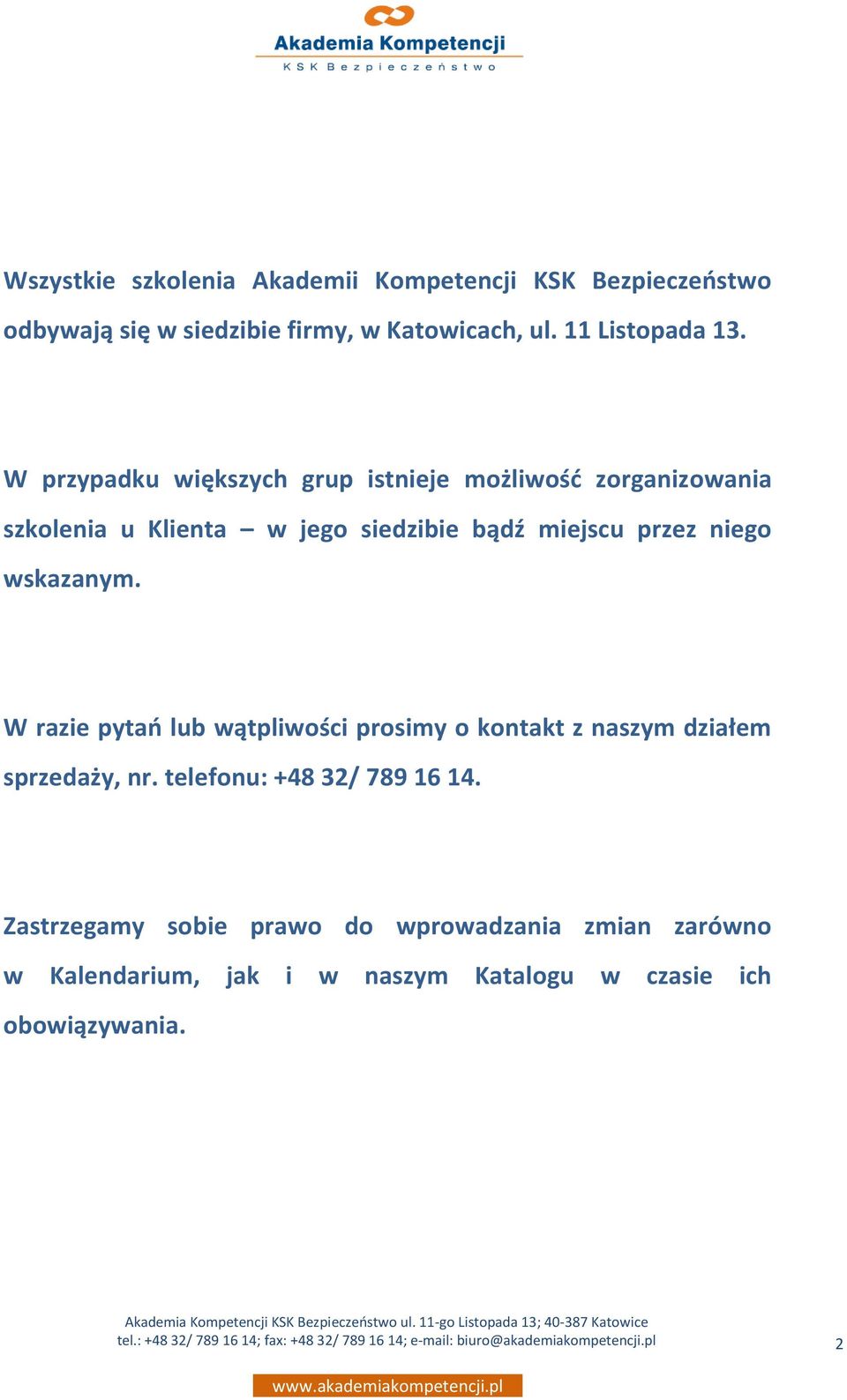 W razie pytao lub wątpliwości prosimy o kontakt z naszym działem sprzedaży, nr. telefonu: +48 32/ 789 16 14.