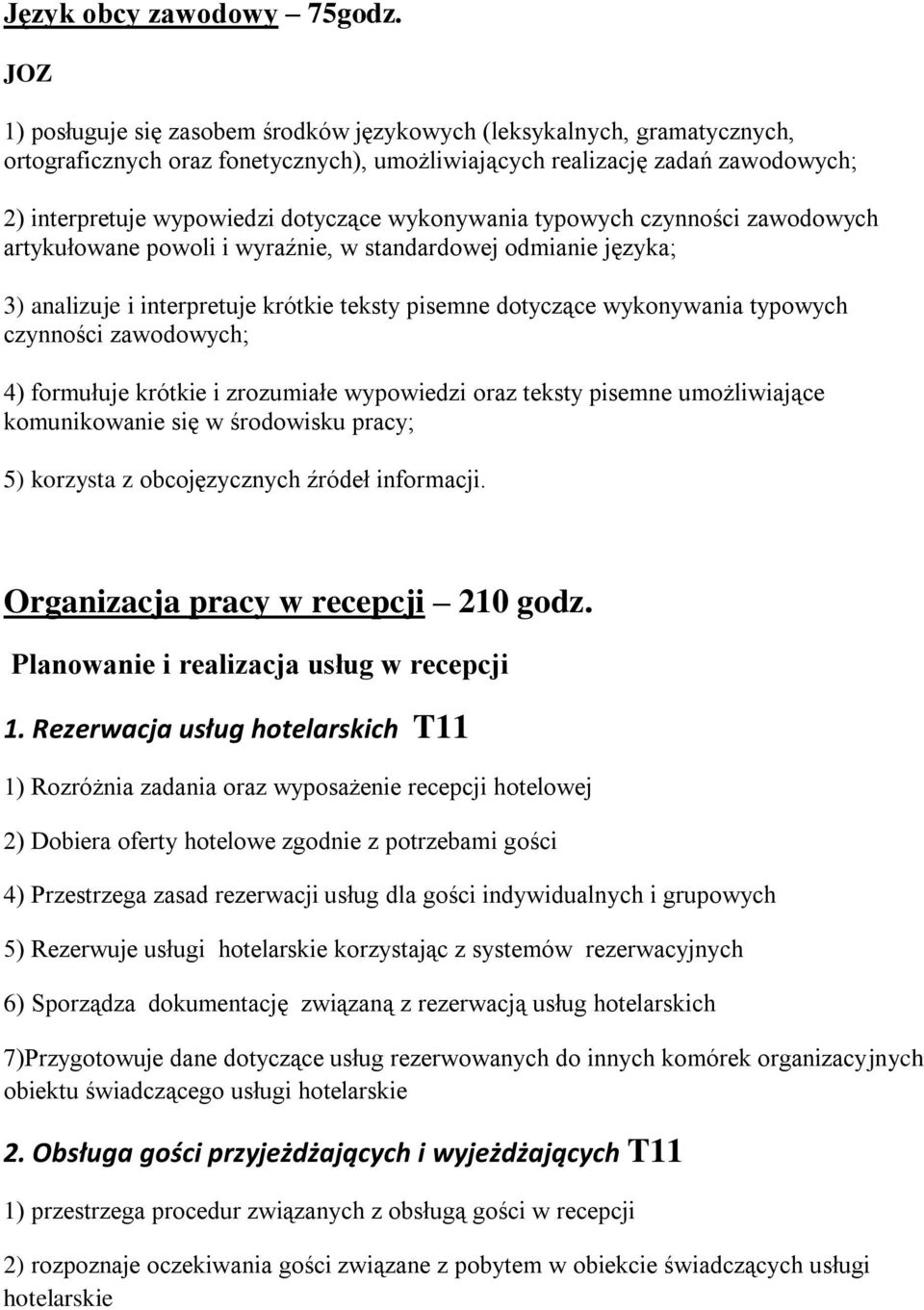 wykonywania typowych czynności zawodowych artykułowane powoli i wyraźnie, w standardowej odmianie języka; 3) analizuje i interpretuje krótkie teksty pisemne dotyczące wykonywania typowych czynności