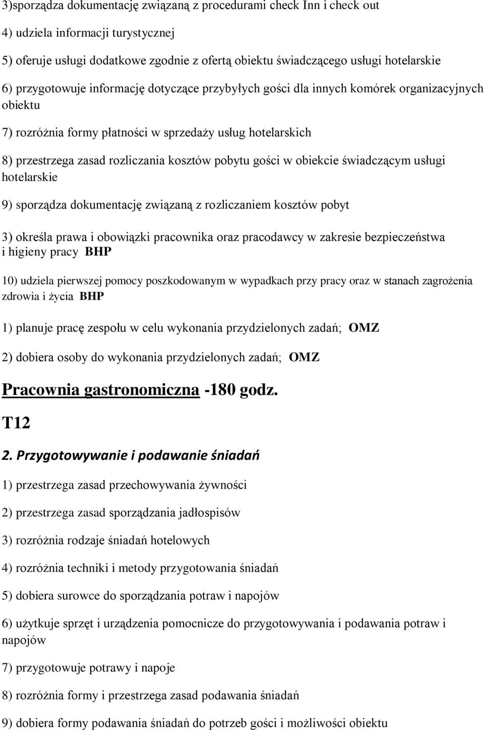 pobytu gości w obiekcie świadczącym usługi hotelarskie 9) sporządza dokumentację związaną z rozliczaniem kosztów pobyt 3) określa prawa i obowiązki pracownika oraz pracodawcy w zakresie