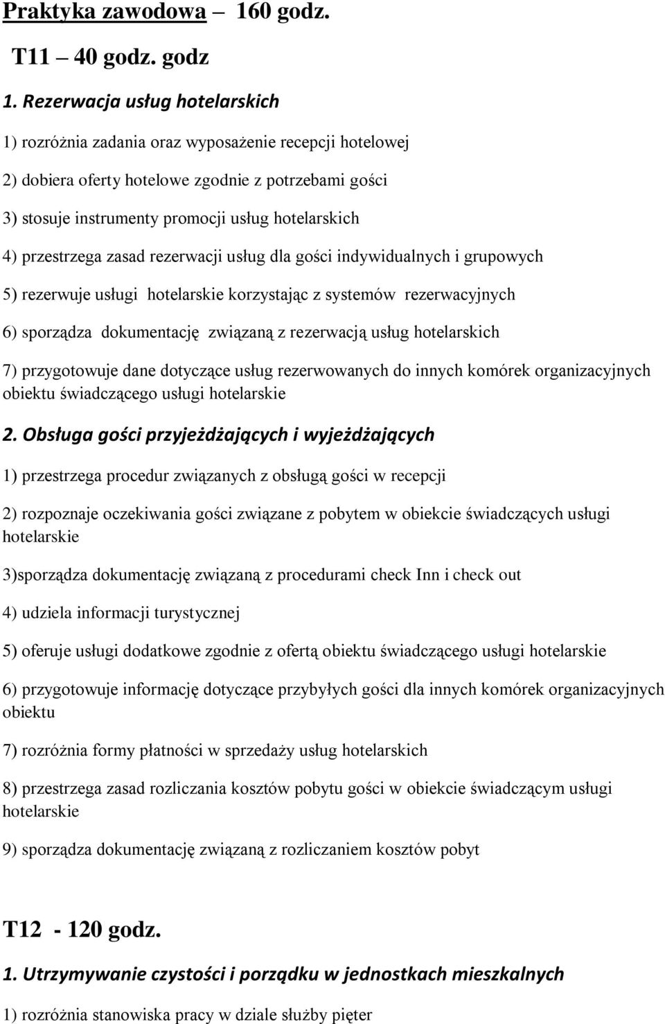 przestrzega zasad rezerwacji usług dla gości indywidualnych i grupowych 5) rezerwuje usługi hotelarskie korzystając z systemów rezerwacyjnych 6) sporządza dokumentację związaną z rezerwacją usług