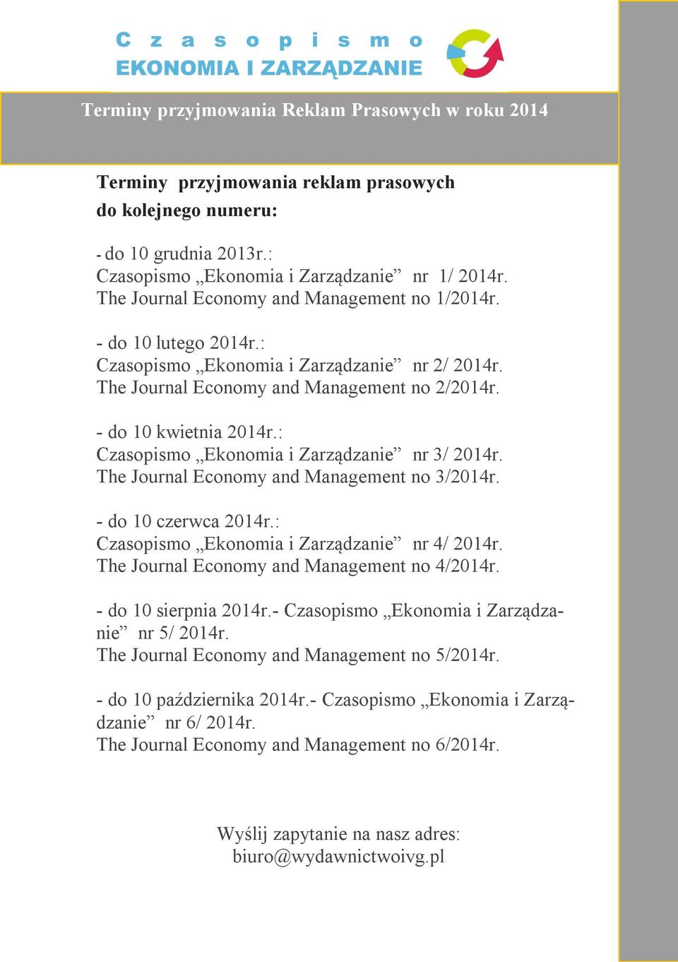 : Czasopismo Ekonomia i Zarządzanie nr 3/ 2014r. The Journal Economy and Management no 3/2014r. - do 10 czerwca 2014r.: Czasopismo Ekonomia i Zarządzanie nr 4/ 2014r.