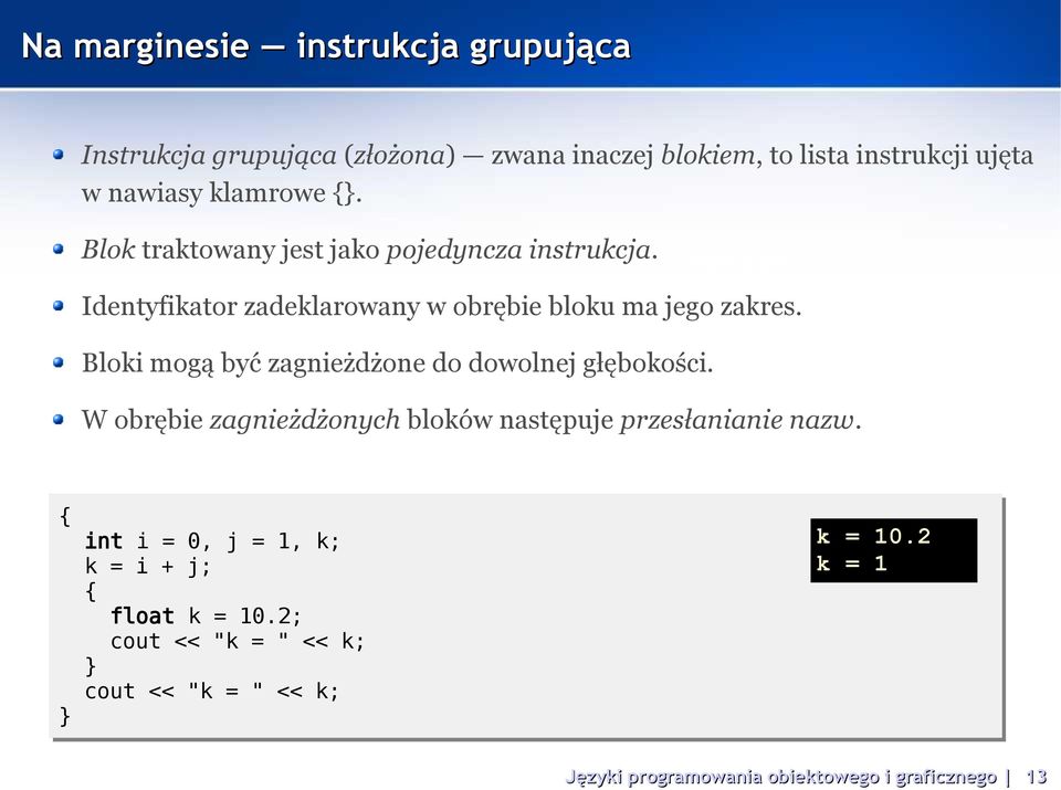 Identyfikator zadeklarowany w obrębie bloku ma jego zakres. Bloki mogą być zagnieżdżone do dowolnej głębokości.