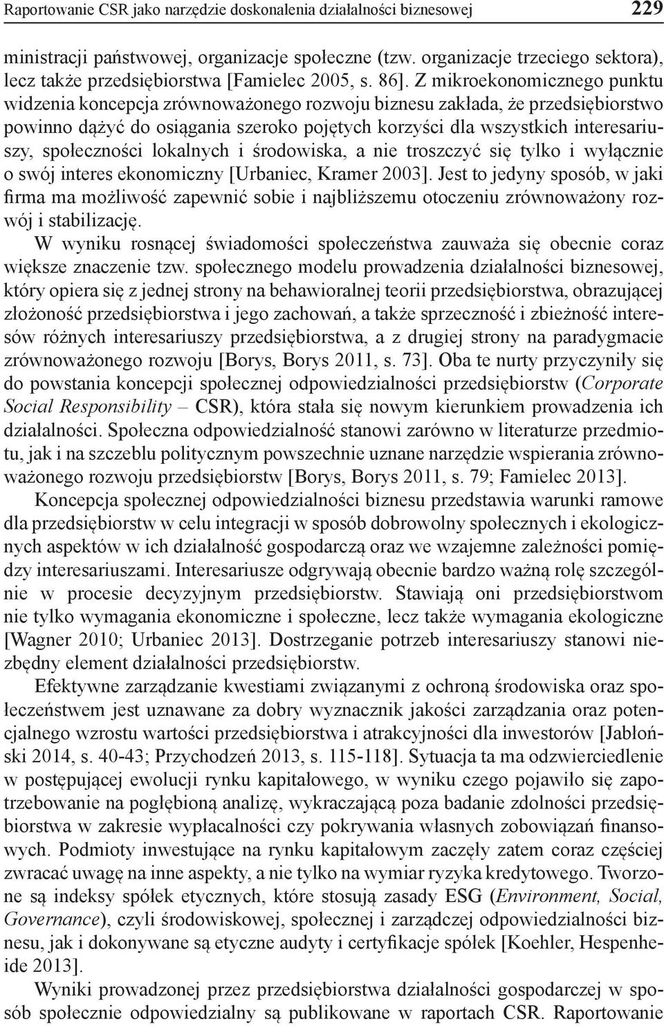 Z mikroekonomicznego punktu widzenia koncepcja zrównoważonego rozwoju biznesu zakłada, że przedsiębiorstwo powinno dążyć do osiągania szeroko pojętych korzyści dla wszystkich interesariuszy,