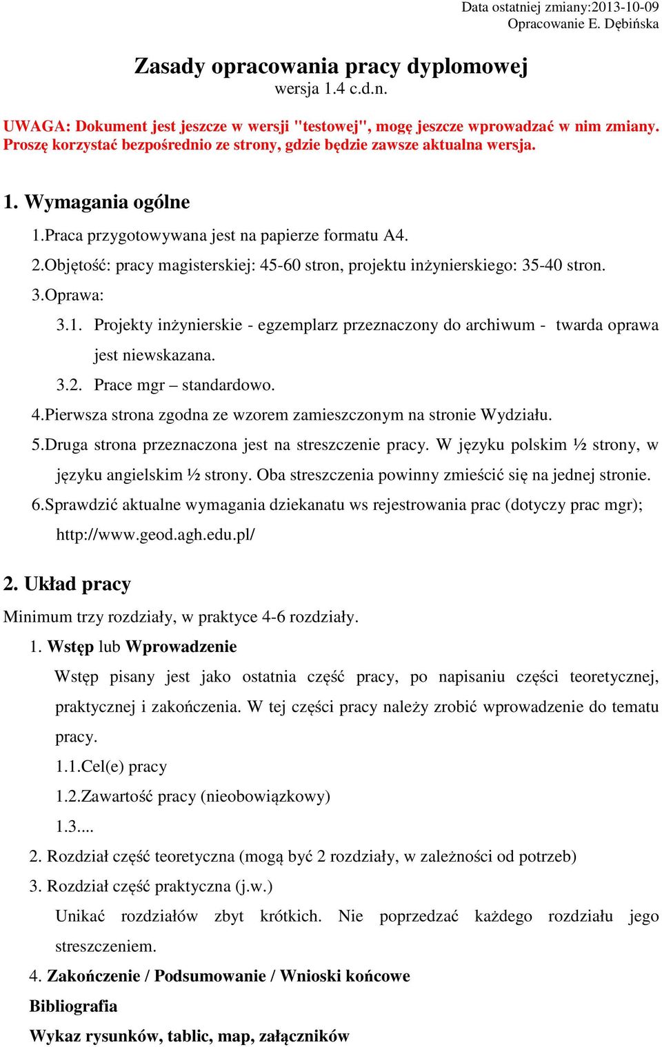Objętość: pracy magisterskiej: 45-60 stron, projektu inżynierskiego: 35-40 stron. 3.Oprawa: 3.1. Projekty inżynierskie - egzemplarz przeznaczony do archiwum - twarda oprawa jest niewskazana. 3.2.