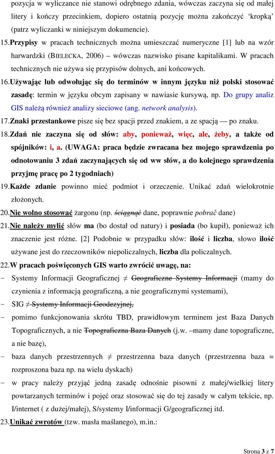 W pracach technicznych nie używa się przypisów dolnych, ani końcowych. 16.