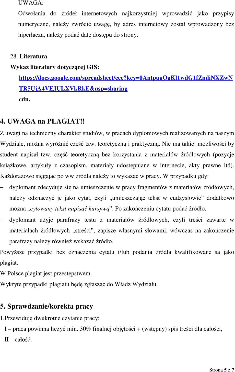 ! Z uwagi na techniczny charakter studiów, w pracach dyplomowych realizowanych na naszym Wydziale, można wyróżnić część tzw. teoretyczną i praktyczną. Nie ma takiej możliwości by student napisał tzw.