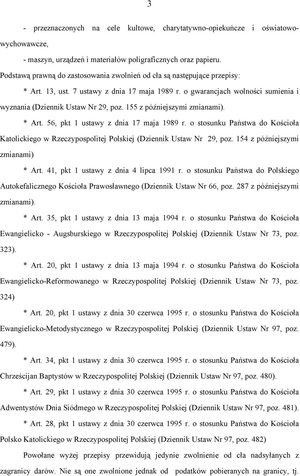 155 z późniejszymi zmianami). * Art. 56, pkt 1 ustawy z dnia 17 maja 1989 r. o stosunku Państwa do Kościoła Katolickiego w Rzeczypospolitej Polskiej (Dziennik Ustaw Nr 29, poz.