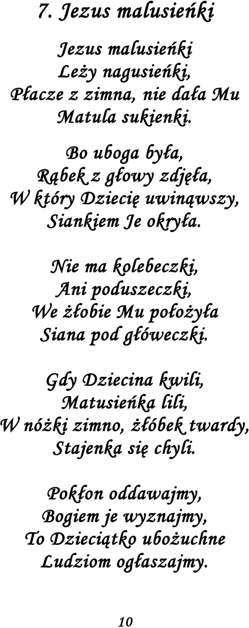 Nie ma kolebeczki, Ani poduszeczki, We żłobie Mu położyła Siana pod główeczki.