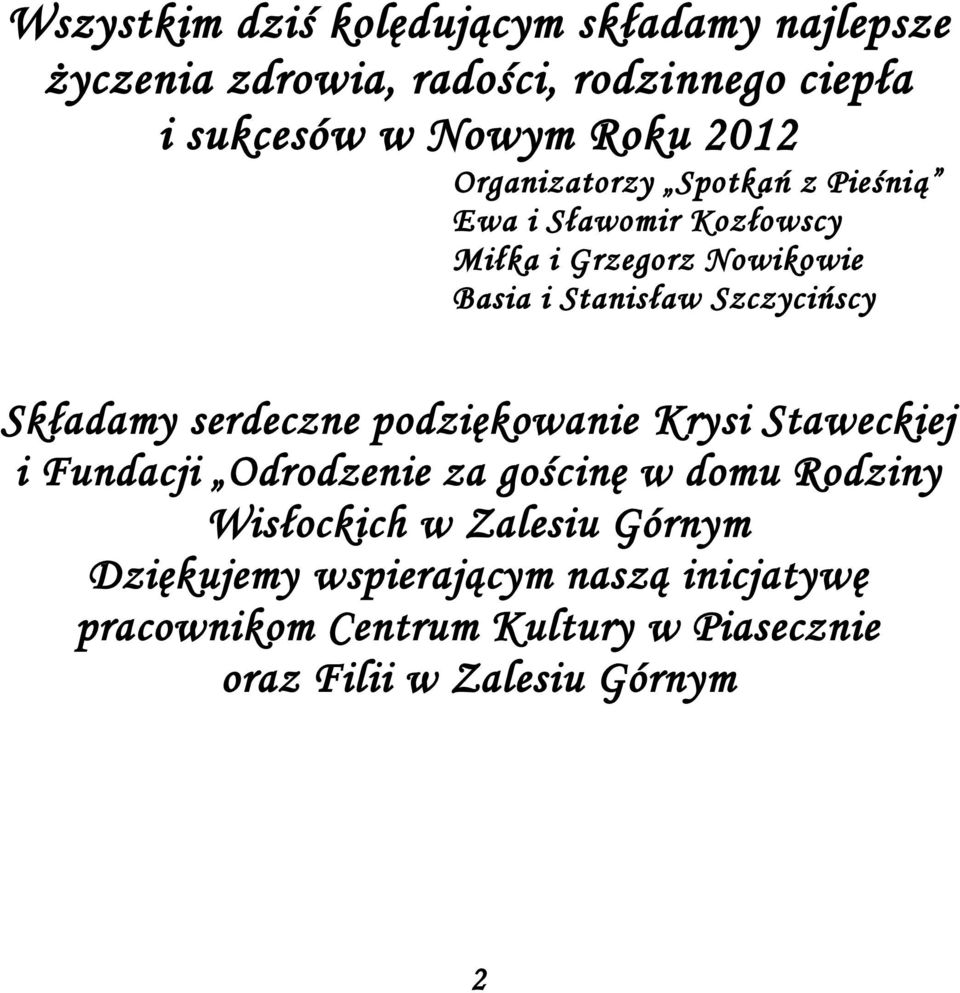 Szczycińscy Składamy serdeczne podziękowanie Krysi Staweckiej i Fundacji Odrodzenie za gościnę w domu Rodziny