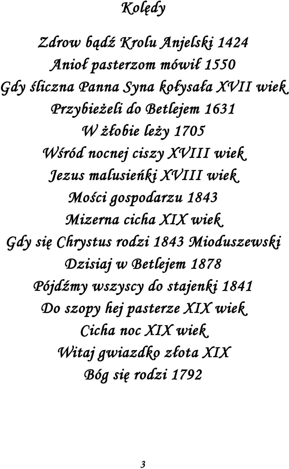 gospodarzu 1843 Mizerna cicha XIX wiek Gdy się Chrystus rodzi 1843 Mioduszewski Dzisiaj w Betlejem 1878 Pójdźmy