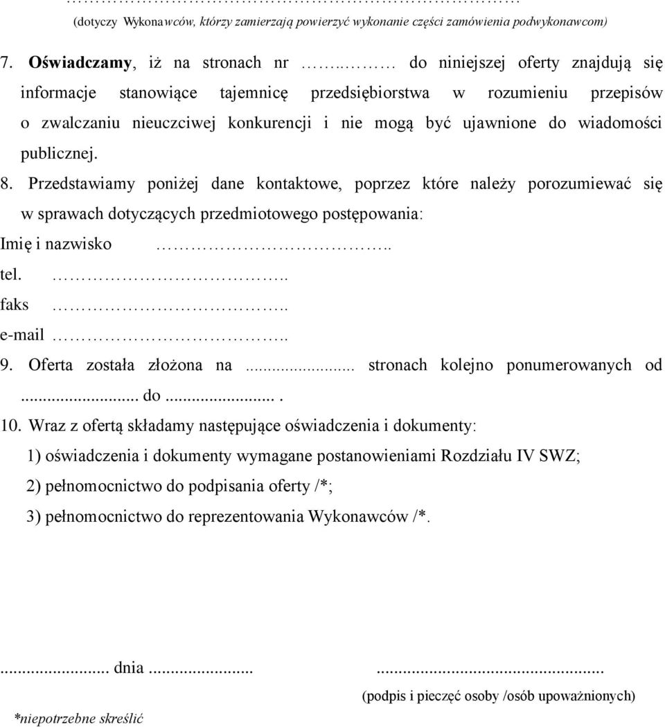 Przedstawiamy poniżej dane kontaktowe, poprzez które należy porozumiewać się w sprawach dotyczących przedmiotowego postępowania: Imię i nazwisko.. tel... faks.. e-mail.. 9. Oferta została złożona na.