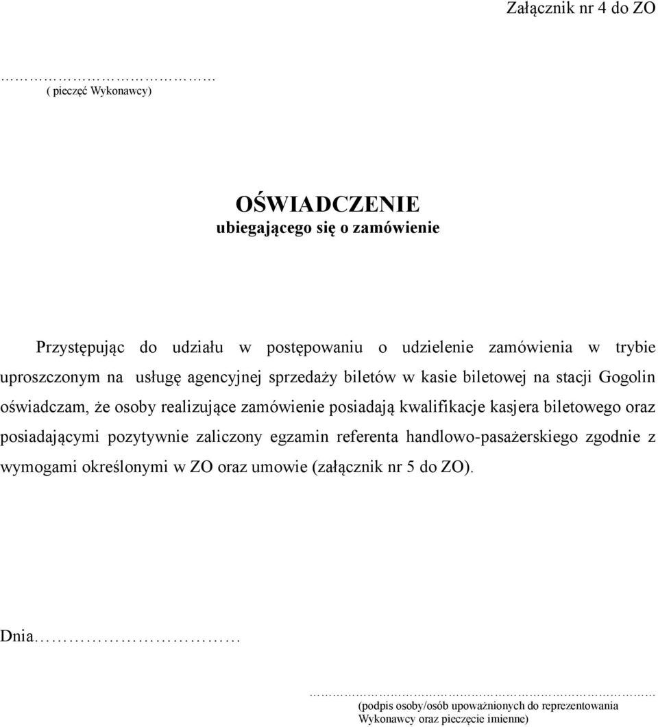 zamówienie posiadają kwalifikacje kasjera biletowego oraz posiadającymi pozytywnie zaliczony egzamin referenta handlowo-pasażerskiego zgodnie z