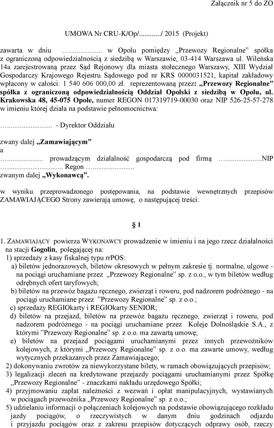 606 000,00 zł. reprezentowaną przez: Przewozy Regionalne spółka z ograniczoną odpowiedzialnością Oddział Opolski z siedzibą w Opolu, ul.