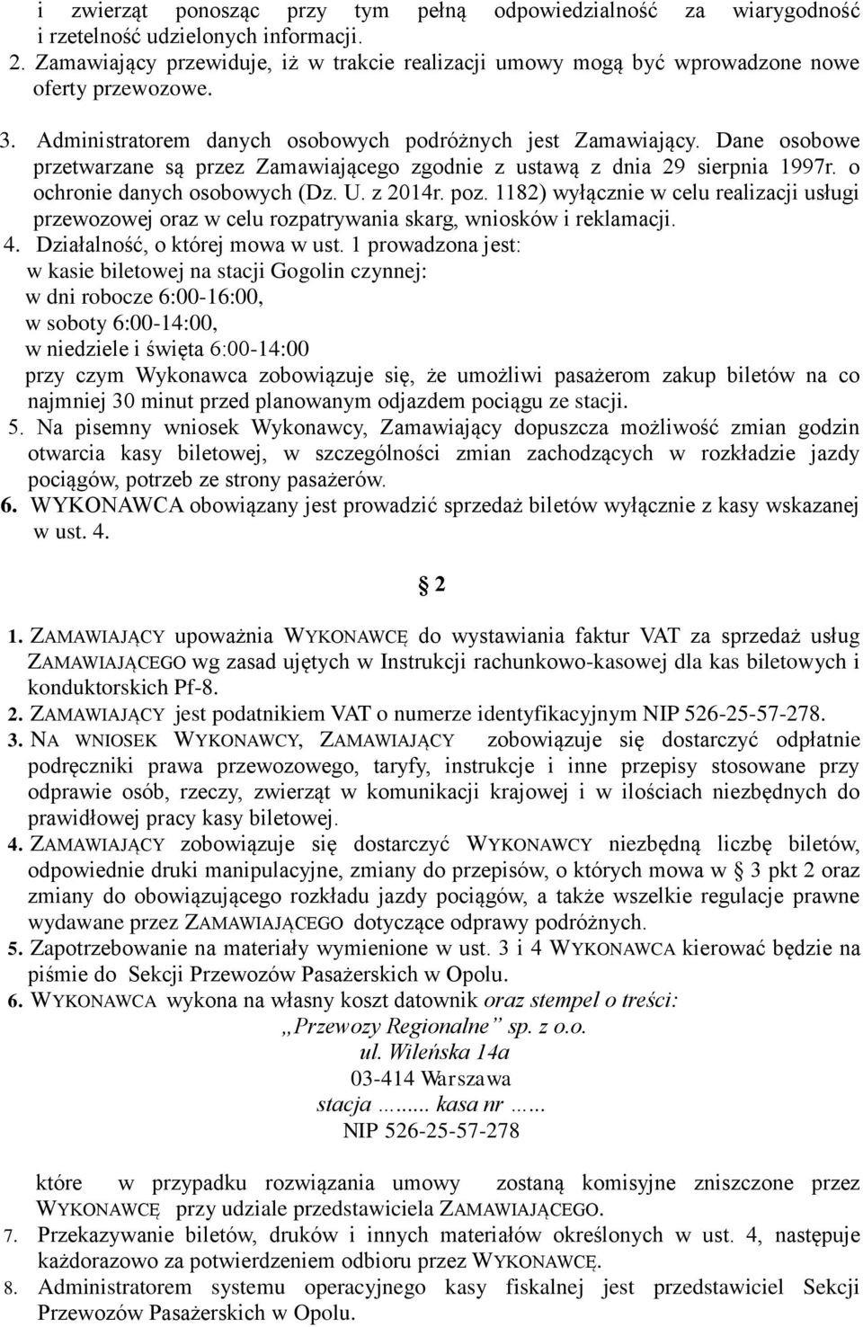Dane osobowe przetwarzane są przez Zamawiającego zgodnie z ustawą z dnia 29 sierpnia 1997r. o ochronie danych osobowych (Dz. U. z 2014r. poz.