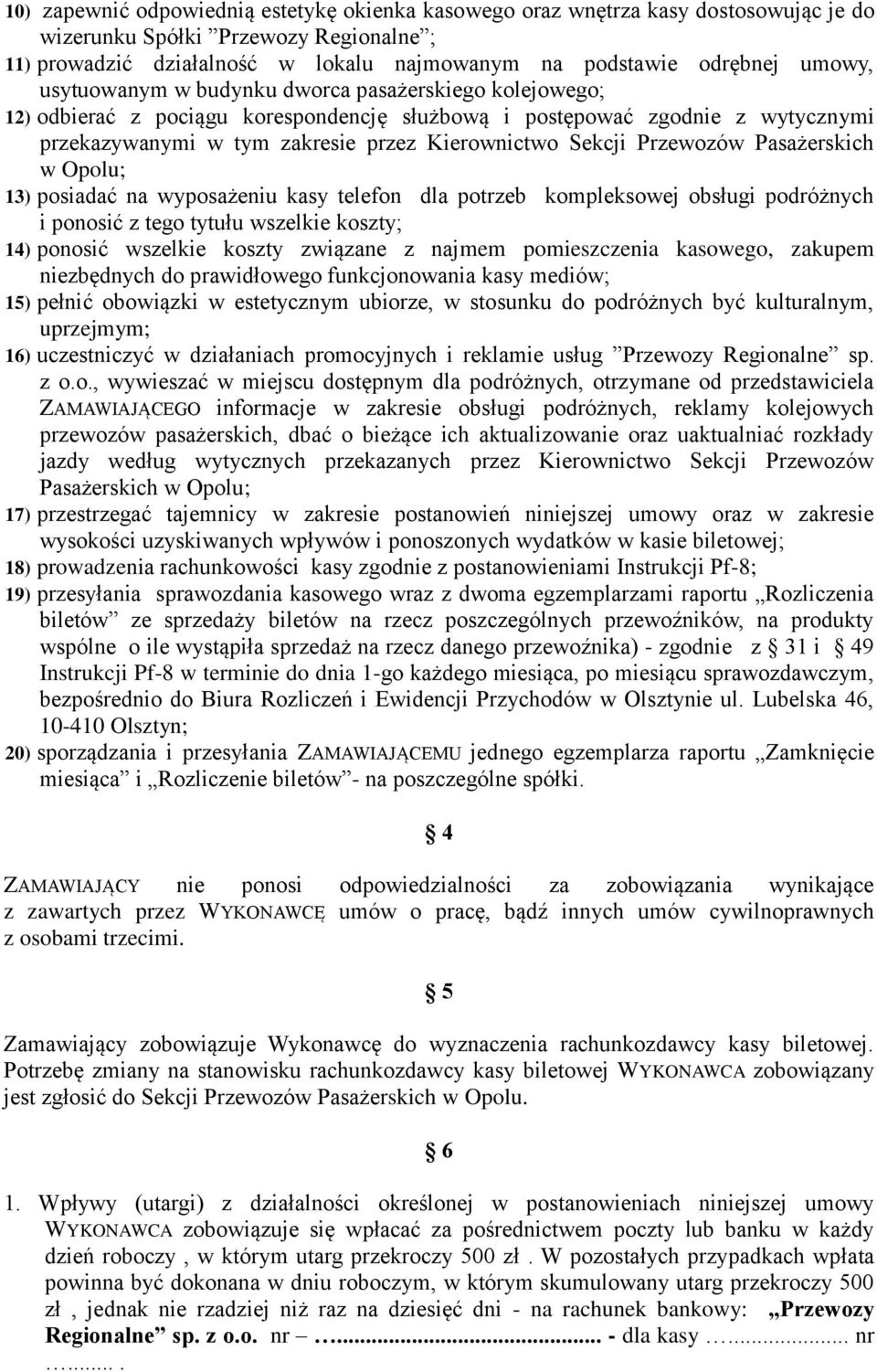 Przewozów Pasażerskich w Opolu; 13) posiadać na wyposażeniu kasy telefon dla potrzeb kompleksowej obsługi podróżnych i ponosić z tego tytułu wszelkie koszty; 14) ponosić wszelkie koszty związane z
