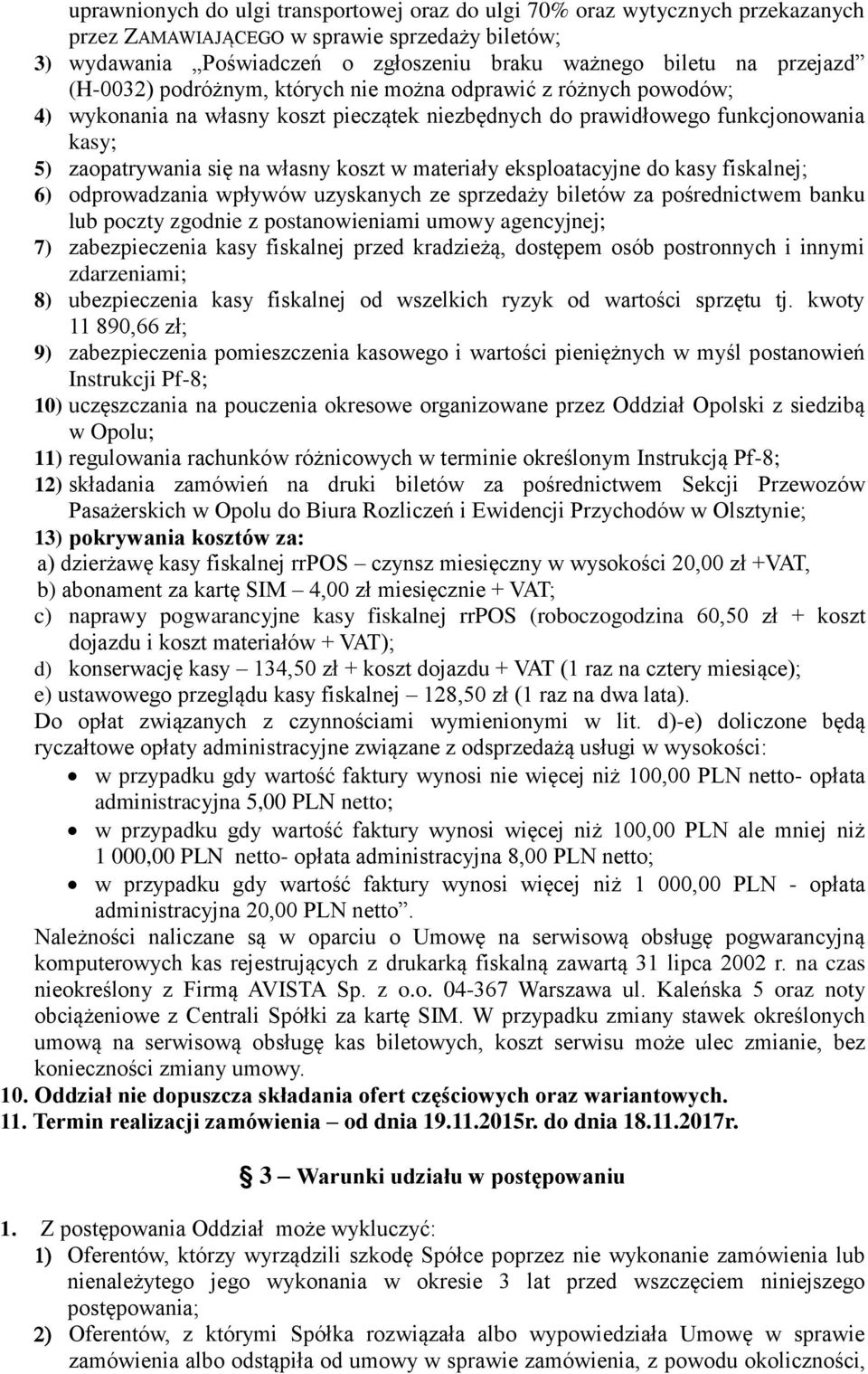 w materiały eksploatacyjne do kasy fiskalnej; 6) odprowadzania wpływów uzyskanych ze sprzedaży biletów za pośrednictwem banku lub poczty zgodnie z postanowieniami umowy agencyjnej; 7) zabezpieczenia