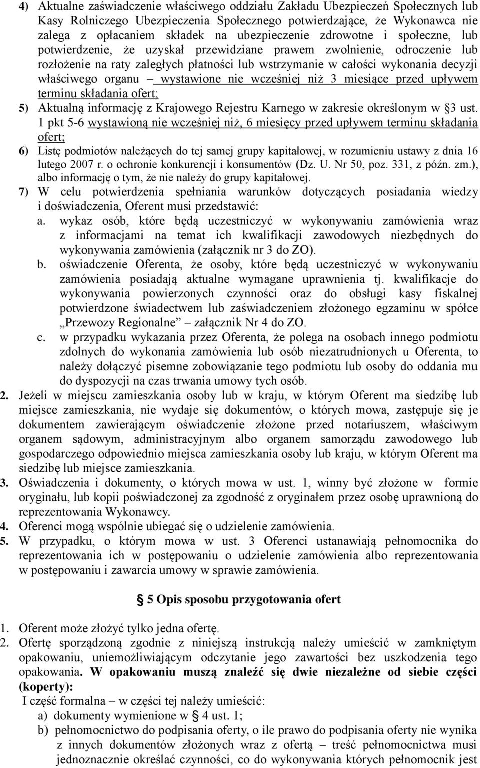 właściwego organu wystawione nie wcześniej niż 3 miesiące przed upływem terminu składania ofert; 5) Aktualną informację z Krajowego Rejestru Karnego w zakresie określonym w 3 ust.