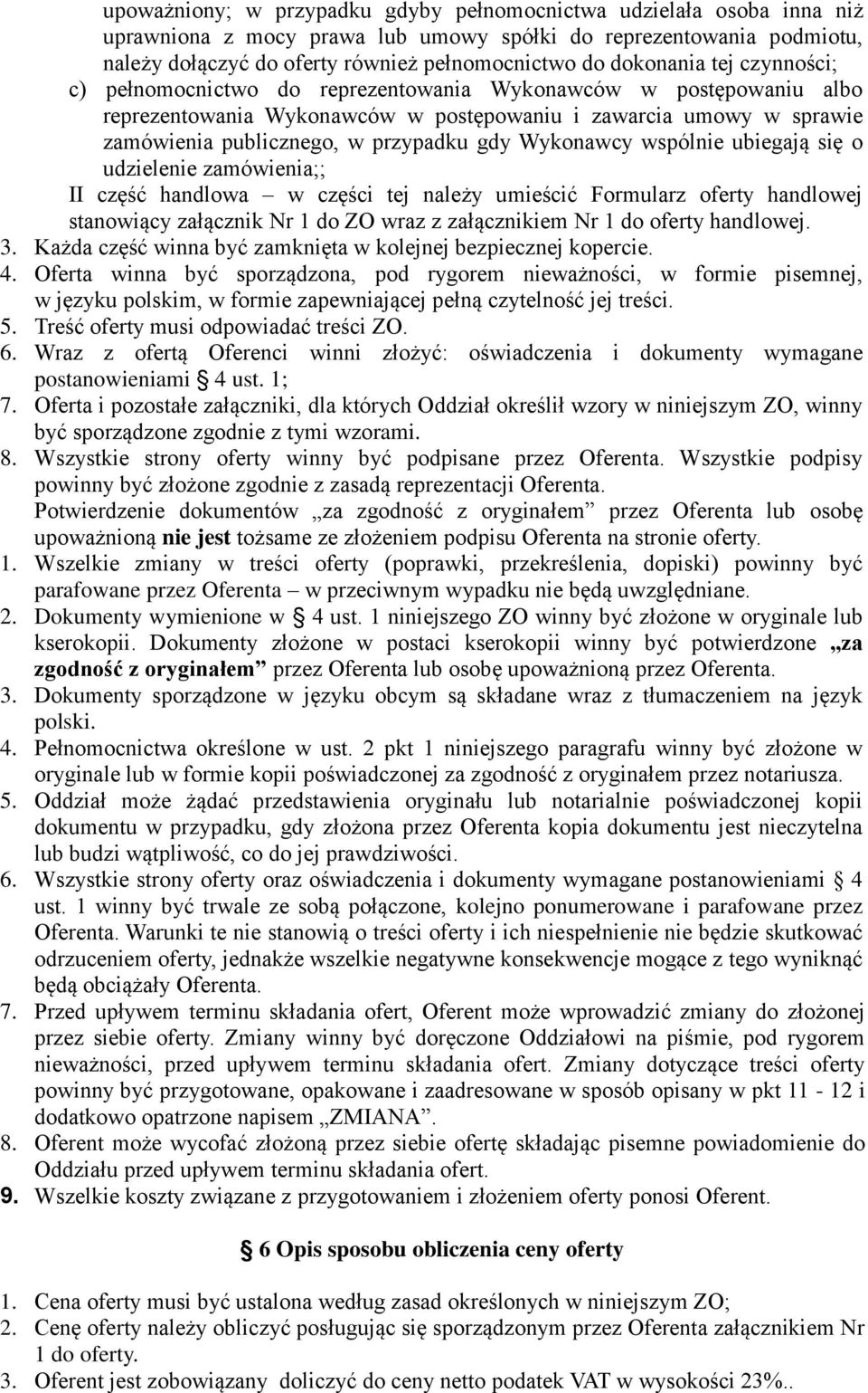 gdy Wykonawcy wspólnie ubiegają się o udzielenie zamówienia;; II część handlowa w części tej należy umieścić Formularz oferty handlowej stanowiący załącznik Nr 1 do ZO wraz z załącznikiem Nr 1 do