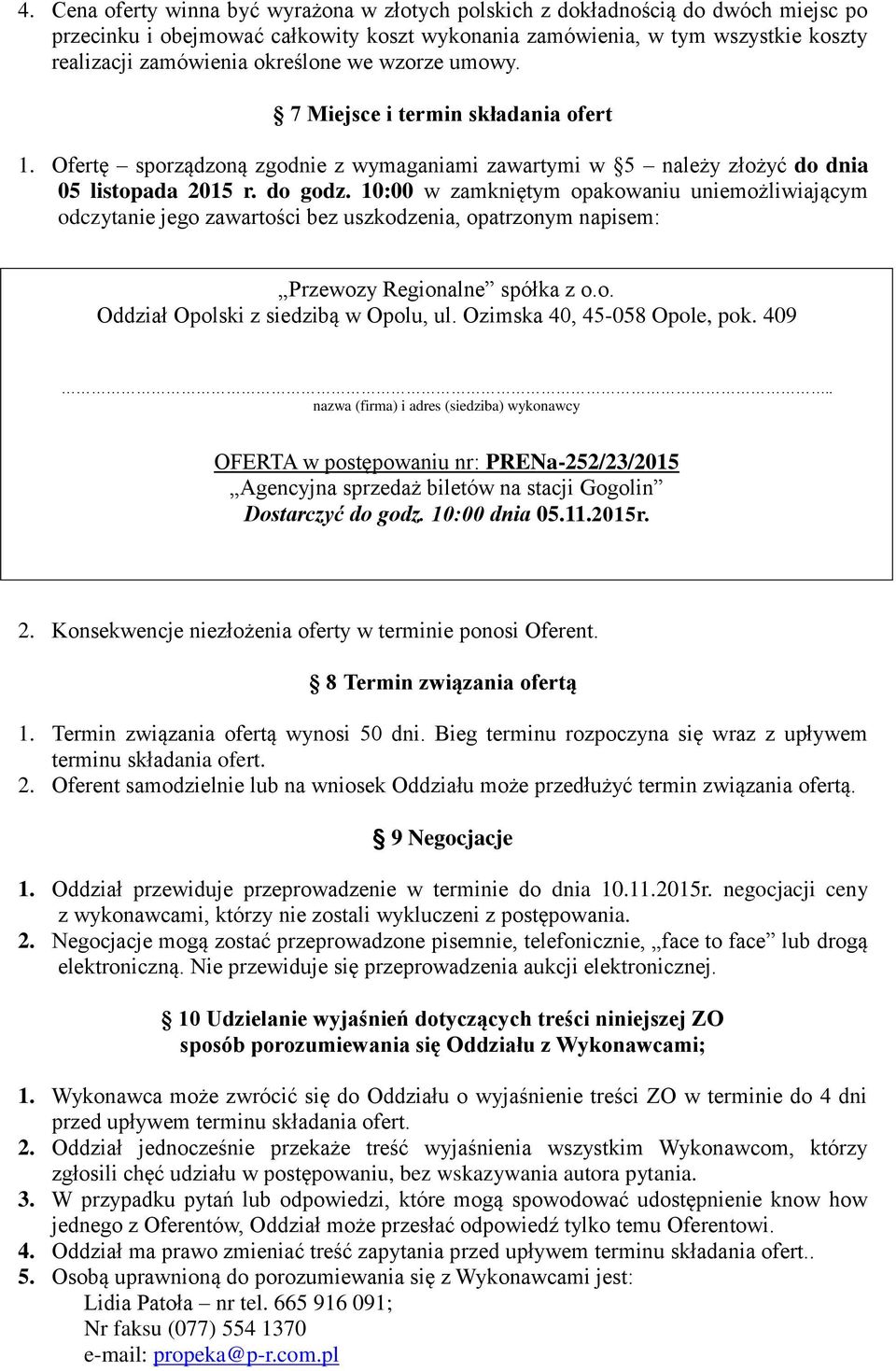 10:00 w zamkniętym opakowaniu uniemożliwiającym odczytanie jego zawartości bez uszkodzenia, opatrzonym napisem: Przewozy Regionalne spółka z o.o. Oddział Opolski z siedzibą w Opolu, ul.