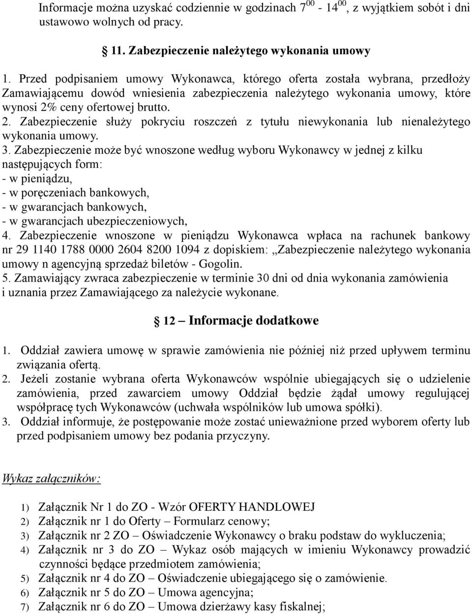 ceny ofertowej brutto. 2. Zabezpieczenie służy pokryciu roszczeń z tytułu niewykonania lub nienależytego wykonania umowy. 3.