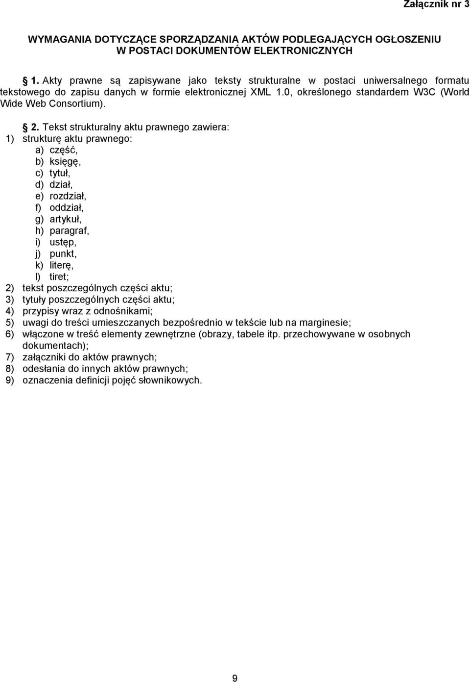 2. Tekst strukturalny aktu prawnego zawiera: 1) strukturę aktu prawnego: a) część, b) księgę, c) tytuł, d) dział, e) rozdział, f) oddział, g) artykuł, h) paragraf, i) ustęp, j) punkt, k) literę, l)