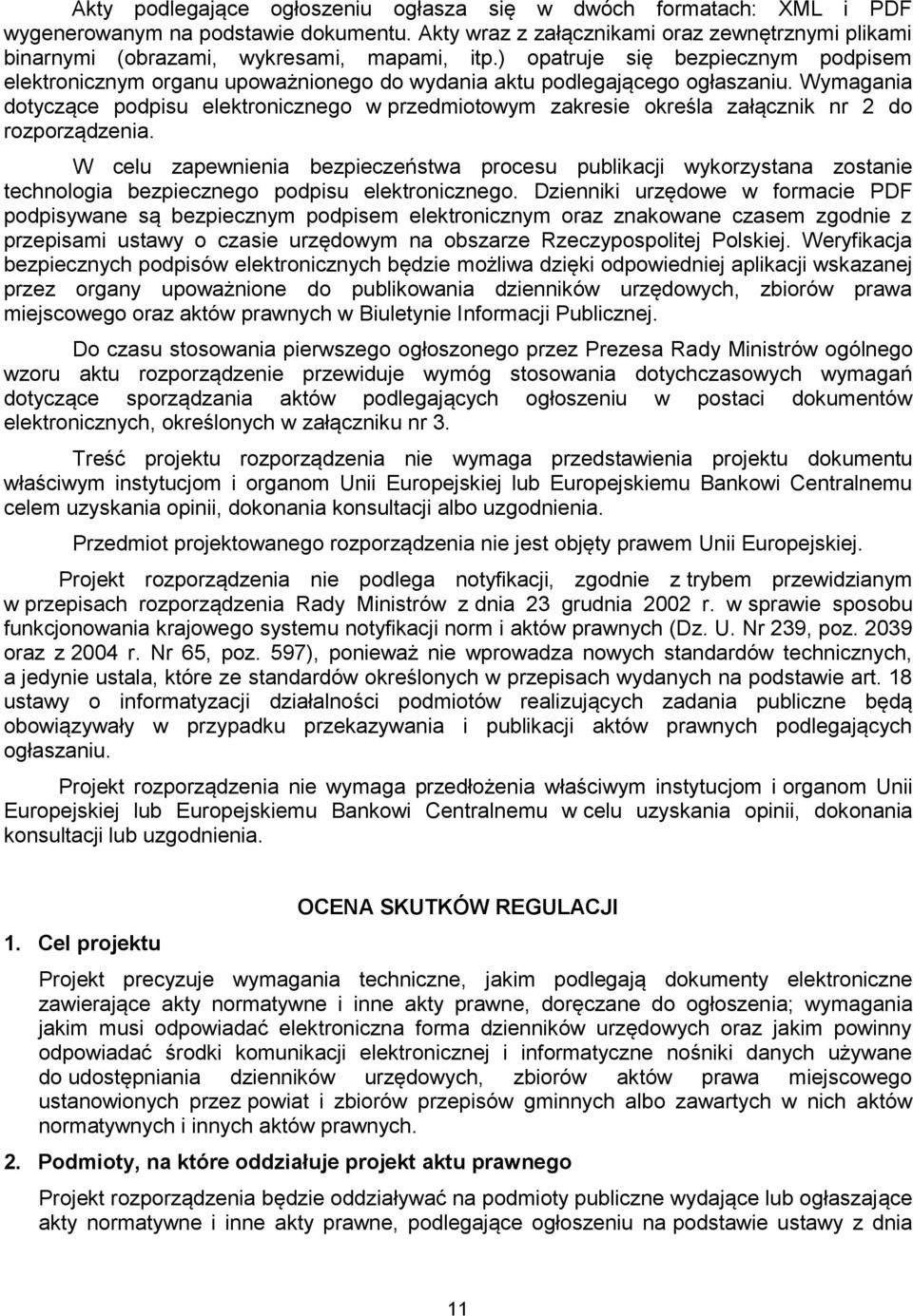 ) opatruje się bezpiecznym podpisem elektronicznym organu upoważnionego do wydania aktu podlegającego ogłaszaniu.