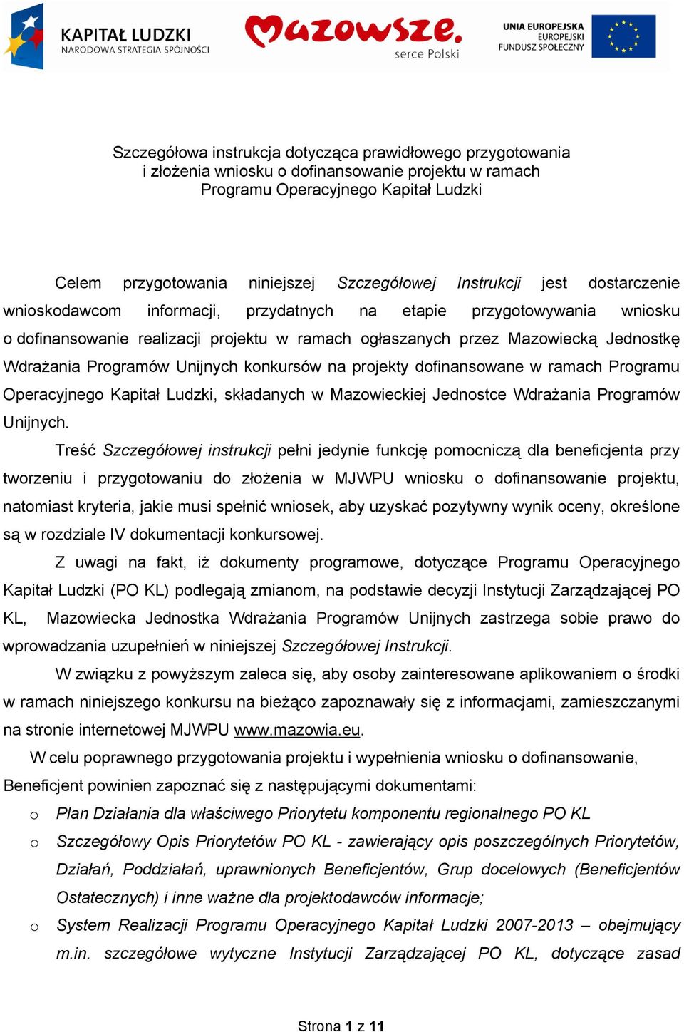 Programów Unijnych konkursów na projekty dofinansowane w ramach Programu Operacyjnego Kapitał Ludzki, składanych w Mazowieckiej Jednostce Wdrażania Programów Unijnych.