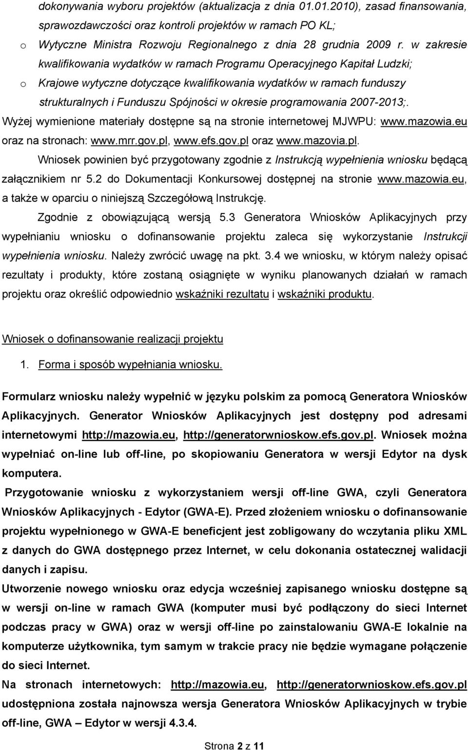 w zakresie kwalifikowania wydatków w ramach Programu Operacyjnego Kapitał Ludzki; o Krajowe wytyczne dotyczące kwalifikowania wydatków w ramach funduszy strukturalnych i Funduszu Spójności w okresie